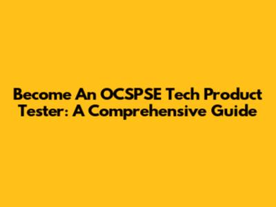Become An OCSPSE Tech Product Tester: A Comprehensive Guide