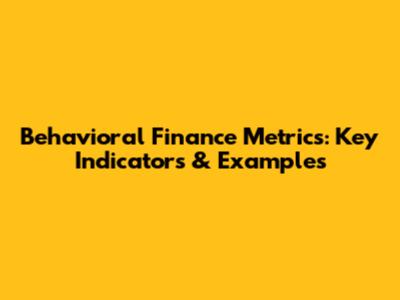 Behavioral Finance Metrics: Key Indicators & Examples