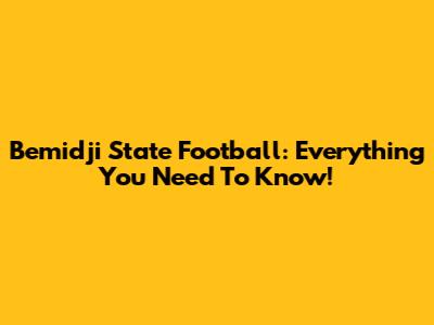 Bemidji State Football: Everything You Need To Know!