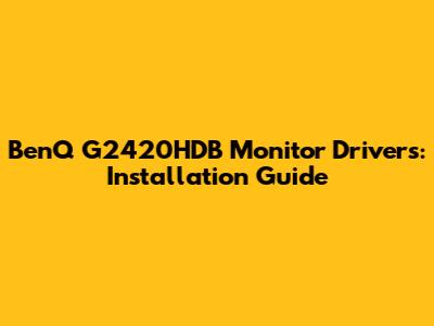 BenQ G2420HDB Monitor Drivers: Installation Guide