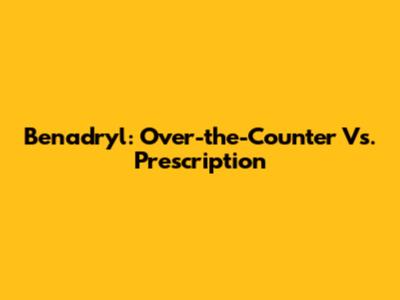 Benadryl: Over-the-Counter Vs. Prescription