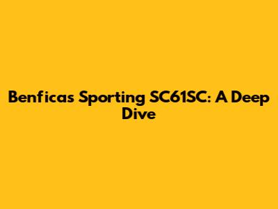 Benfica's Sporting SC61SC: A Deep Dive