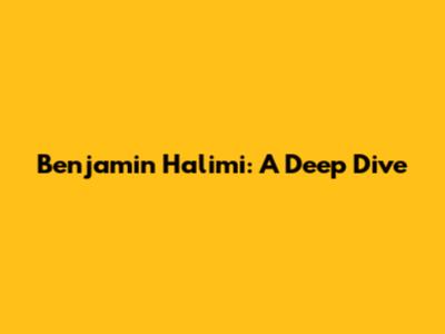 Benjamin Halimi: A Deep Dive