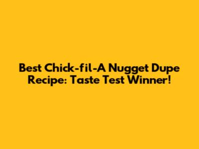 Best Chick-fil-A Nugget Dupe Recipe: Taste Test Winner!