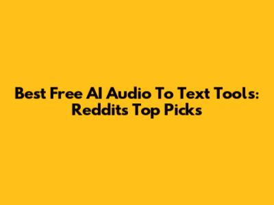 Best Free AI Audio To Text Tools: Reddit's Top Picks