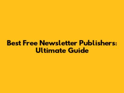 Best Free Newsletter Publishers: Ultimate Guide