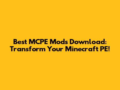 Best MCPE Mods Download: Transform Your Minecraft PE!