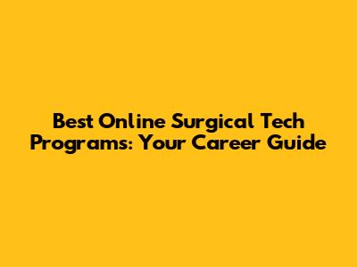 Best Online Surgical Tech Programs: Your Career Guide
