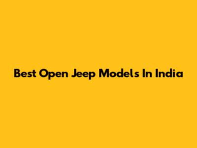 Best Open Jeep Models In India