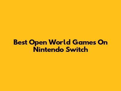 Best Open World Games On Nintendo Switch