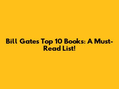 Bill Gates' Top 10 Books: A Must-Read List!