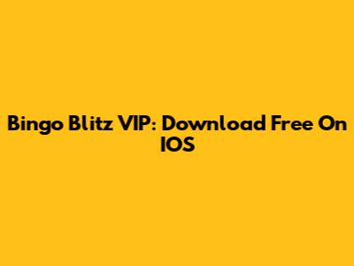 Bingo Blitz VIP: Download Free On IOS