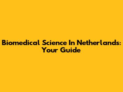 Biomedical Science In Netherlands: Your Guide
