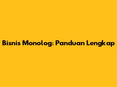 Bisnis Monolog: Panduan Lengkap