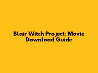 Blair Witch Project: Movie Download Guide
