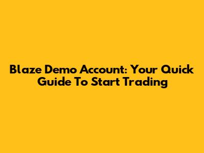 Blaze Demo Account: Your Quick Guide To Start Trading