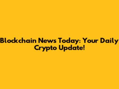 Blockchain News Today: Your Daily Crypto Update!