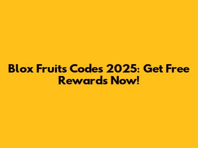 Blox Fruits Codes 2025: Get Free Rewards Now!
