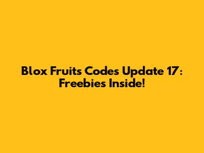 Blox Fruits Codes Update 17: Freebies Inside!