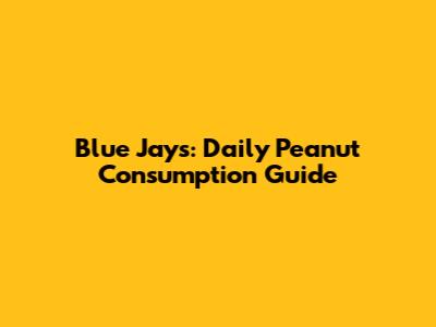 Blue Jays: Daily Peanut Consumption Guide
