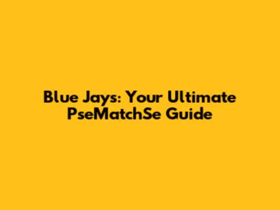 Blue Jays: Your Ultimate PseMatchSe Guide