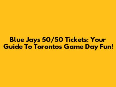 Blue Jays 50/50 Tickets: Your Guide To Toronto's Game Day Fun!