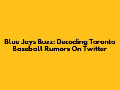 Blue Jays Buzz: Decoding Toronto Baseball Rumors On Twitter