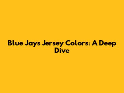 Blue Jays Jersey Colors: A Deep Dive