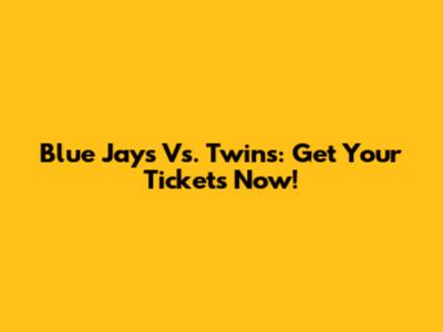 Blue Jays Vs. Twins: Get Your Tickets Now!