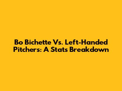 Bo Bichette Vs. Left-Handed Pitchers: A Stats Breakdown