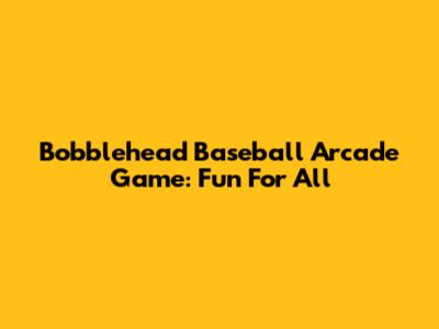 Bobblehead Baseball Arcade Game: Fun For All