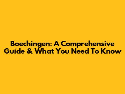 Boechingen: A Comprehensive Guide & What You Need To Know