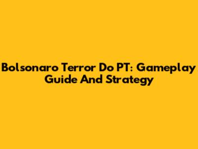 Bolsonaro Terror Do PT: Gameplay Guide And Strategy