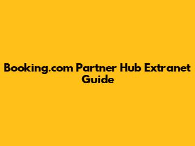 Booking.com Partner Hub Extranet Guide