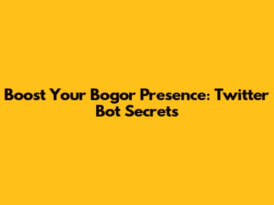 Boost Your Bogor Presence: Twitter Bot Secrets