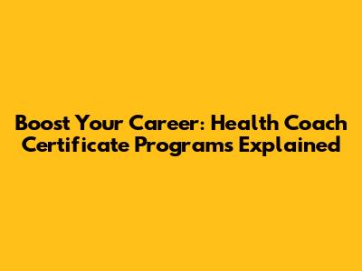 Boost Your Career: Health Coach Certificate Programs Explained