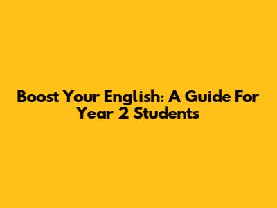 Boost Your English: A Guide For Year 2 Students