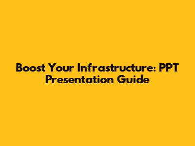 Boost Your Infrastructure: PPT Presentation Guide