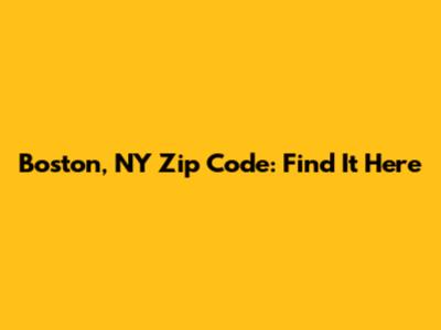 Boston, NY Zip Code: Find It Here
