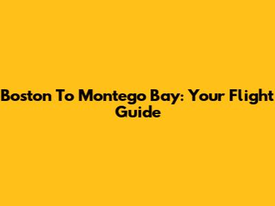 Boston To Montego Bay: Your Flight Guide