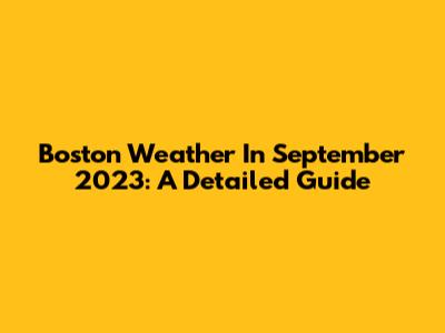 Boston Weather In September 2023: A Detailed Guide