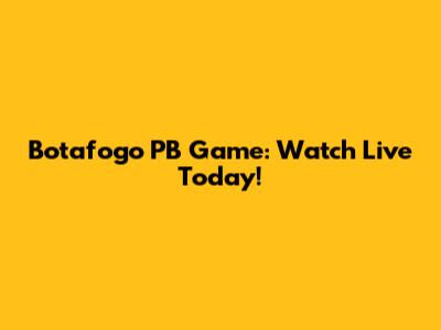 Botafogo PB Game: Watch Live Today!