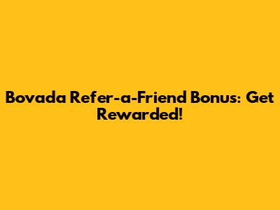 Bovada Refer-a-Friend Bonus: Get Rewarded!