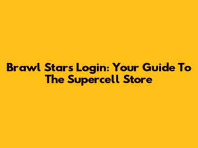 Brawl Stars Login: Your Guide To The Supercell Store