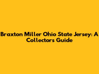 Braxton Miller Ohio State Jersey: A Collector's Guide