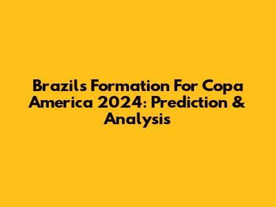 Brazil's Formation For Copa America 2024: Prediction & Analysis