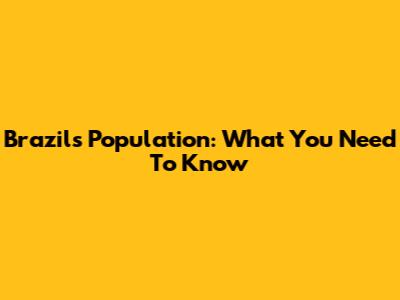 Brazil's Population: What You Need To Know