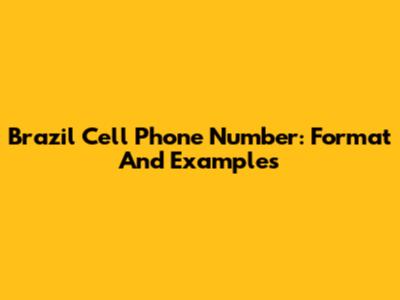 Brazil Cell Phone Number: Format And Examples