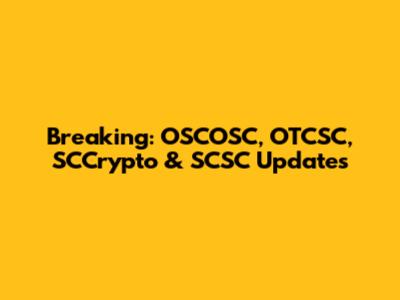 Breaking: OSCOSC, OTCSC, SCCrypto & SCSC Updates