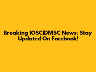Breaking IOSCIDMSC News: Stay Updated On Facebook!